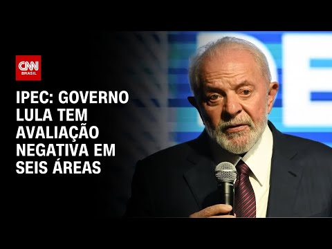 Ipec: Governo Lula tem avaliação negativa em seis áreas | CNN PRIME TIME