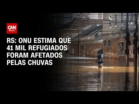 RS: ONU estima que 41 mil refugiados foram afetados pelas chuvas | CNN PRIME TIME