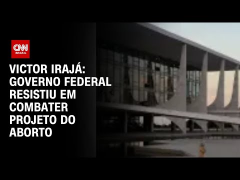 Victor Irajá: Governo Federal resistiu em combater projeto do aborto | CNN ARENA