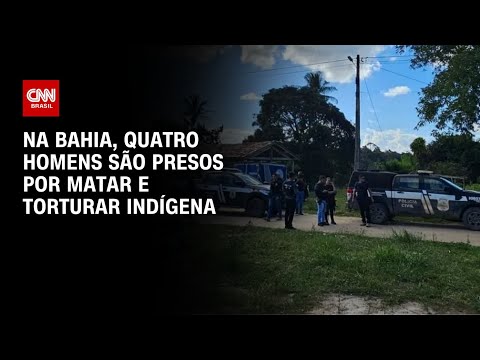 Na Bahia, quatro homens são presos por matar e torturar indígena | CNN ARENA