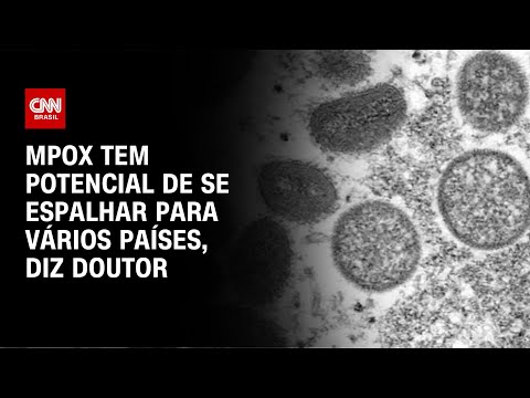 Mpox tem potencial de se espalhar para vários países, diz doutor | CNN NOVO DIA