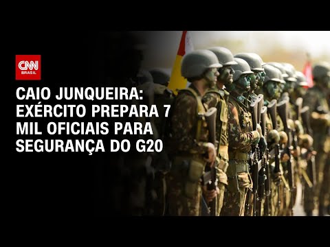 Caio Junqueira: Exército prepara 7 mil oficiais para segurança do G20 | CNN PrimeTime