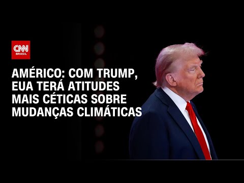 Américo: Com Trump, EUA terá atitudes mais céticas sobre mudanças climáticas | CNN NOVO DIA