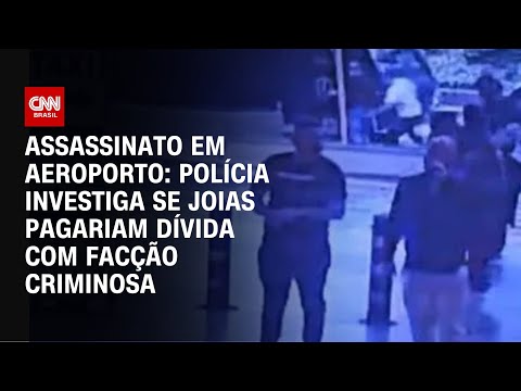 Assassinato em aeroporto: Polícia investiga se joias pagariam dívida com facção criminosa | ARENA